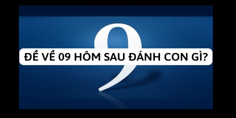 Đề Về 09 Hôm Sau Đánh Con Gì? J88 Giải Mã Bí Ẩn Chính Xác