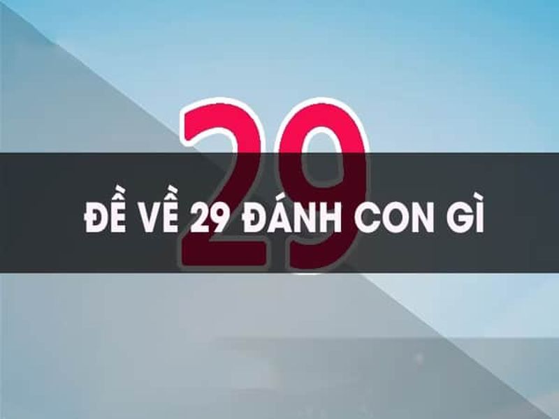 Đề về 29 hôm sau đánh con gì là câu hỏi chung của giới Newbie
